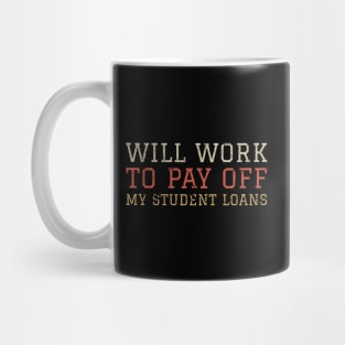 Funny Student Debt - Will Work To Pay Off My Student Loans College Graduation Debt Mug